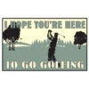 I Hope You're Here To Go Golfing 8" X 12.5" Metal Sign -Golf Club Sales Hope Your Here to Golf